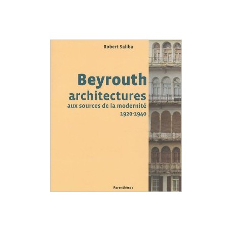 Beyrouth architectures aux sources de la modernité 1920-1940