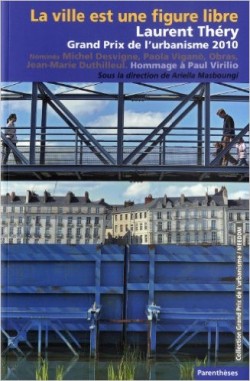 La Ville est une figure libre Laurent Théry grand prix de l'urbanisme 2010