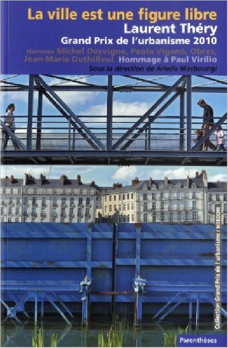 La Ville est une figure libre Laurent Théry grand prix de l'urbanisme 2010