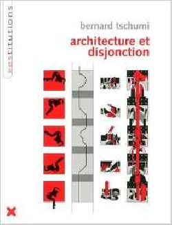 Bernard Tschumi Architecture et disjonction