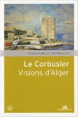 Le Corbusier Visions d'Alger