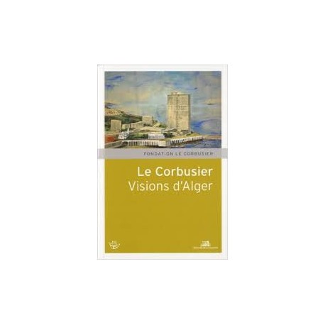 Le Corbusier Visions d'Alger