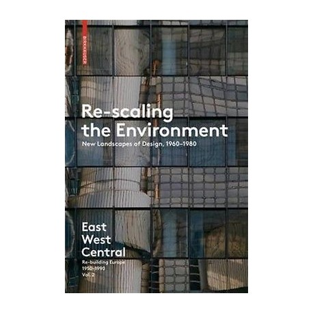 Re-Scalling the Environment New Landscapes of Design, 1960-1980