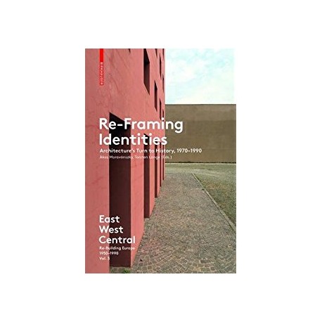 Re-Framing Identities Architecture's turn to History, 1970-1990