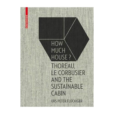 How Much House Thoreau, Le Corbusier and the Sustainable Cabin