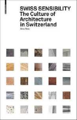 Swiss Sensibility The Culture of Architecture in Switzerland