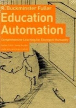 Education Automation comprehensive learning for emergent humanity R. Buckminster Fuller