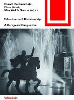 Urbanism and Dictatorship A European Perspective XX century