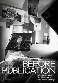 Before Publication MONTAGE in Art, Architecture and Book Design