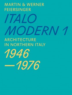 Italomodern 1 Architecture in Northern Italy 1946-1976