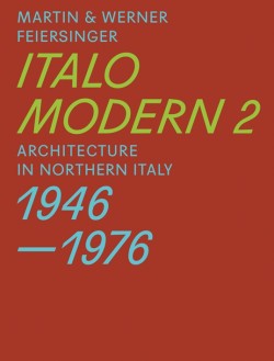 Italomodern 2 Architecture in Northern Italy 1946-1976