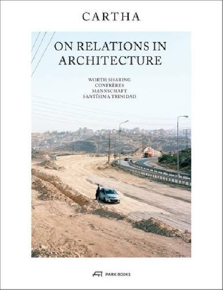 On Relations in Architecture CARTHA Worth Sharing Confrères Mannschaft Santíssima Trindad