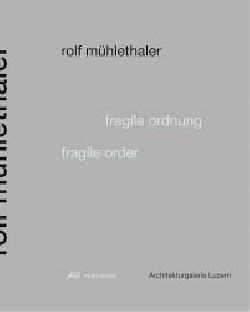 Rolf Mühletaler Fragile Ordnung Fragile Order