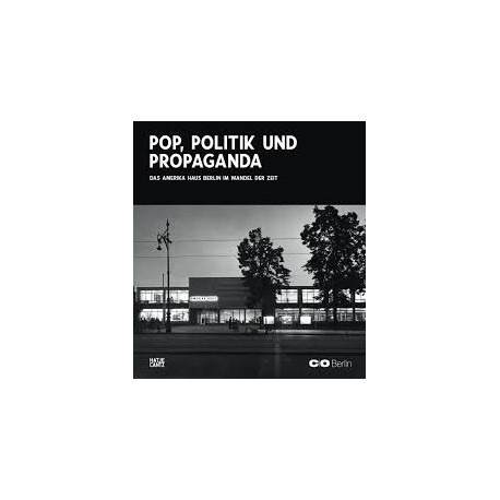 Pop, Politics, and Propaganda Amerika Haus Berlin through the ages