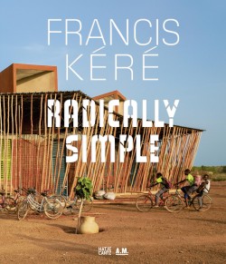 Francis Kéré Radically Simple