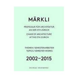 Märkli Chair os Architecture at the ETH Zurich Themens / Semester Works 2002-2015