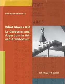 What moves us Le Corbusier and Asger Jorn in Art and Architecture