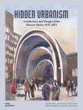 Hidden Urbanism Architecture and Design of the Moscow Metro 1935-2015