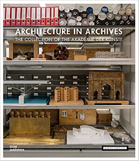 Architecture in Archives the Collection of the Akademie der Kunste