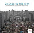 Village in the City  - UFO4 Explorations of urbanism China