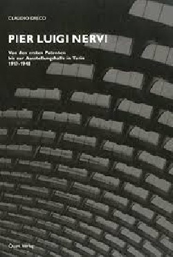 Pier Luigi Nervi Dai primi brevetti al Palazzo delle Esposizioni di Torino 1917-1948