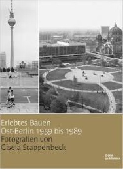 Erlebtes Bauen - Ost-Berlin 1959 bis 1989