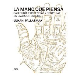 La Mano Que Piensa - Sabiduría Existencial y Corporal en la Arquitectura