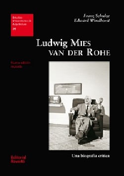 28 Estudios Universitarios de Arquitectura Ludwig Mies Van der Rohe Una biografía crítica Nueva edición revisasa