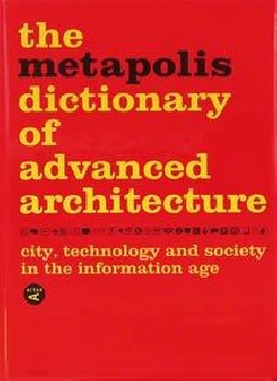 Diccionario Metápolis de arquitectura avanzada ciudad y tecnología en la sociedad de la información