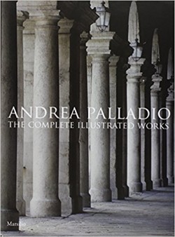 Andrea Palladio - The Complete Illustrated Works