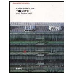 Toyo Ito Le Opere i progetti gli scritti