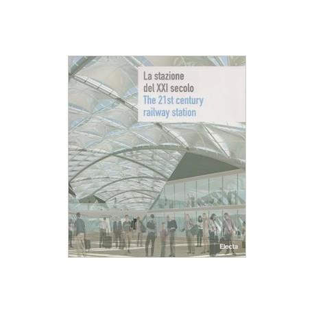 La stazione del XXI secolo - The 21 st century railway station