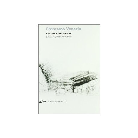 Francesco Venezia Che cosa è l'architettura Lezione, conferenze, un intervento