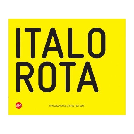 Italo Rota projects, works, visions 1997-2007