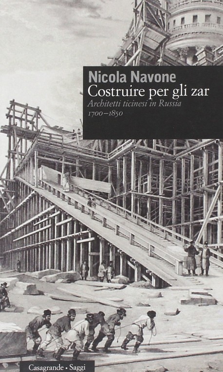 Costruire per gli zar Architetti Ticinesi in Russia 1700-1850