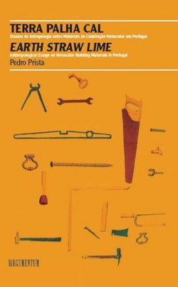 Terra Palha Cal - Ensaios de Antropologia sobre materiais de construção vernacular em Portugal