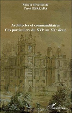 Architectes et commanditaires Cas particuliers du XVIe ao XXe siècle