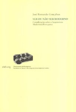 Ser ou não ser moderno - Considerações sobre a Arquitectura Modernista Portuguesa