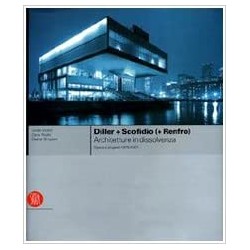 Diller + Scofidio  + Renfro   - Architectture in dissolvenza 1979-2007