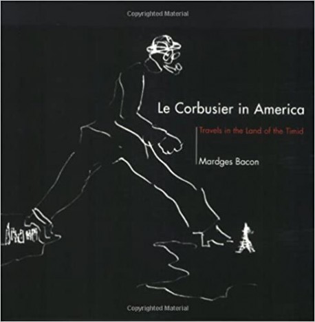 Le Corbusier in America. Travels in the Land of the Timid