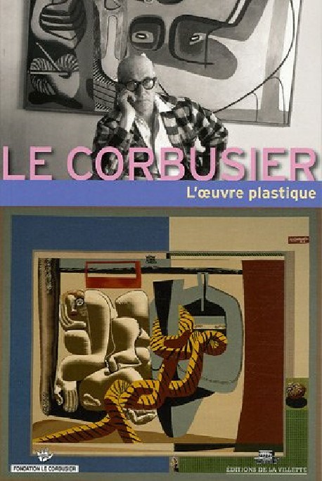 Le Corbusier- L'oeuvre plastique - Reencontres de La Fondation Le Corbusier