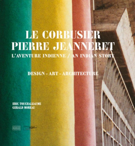 Le Corbusier Pierre Jeanneret L'Aventure Indienne The Indian Adventure