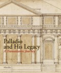 Palladio and his legacy A transatlantic Journey