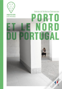 Porto et le Nord du Portugal Itinéraires de l'Architecture Contemporaine  FR