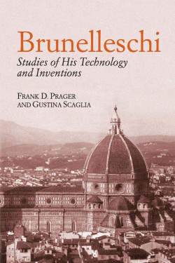 Brunelleschi. Studies of his Technology and Inventions