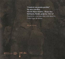 "Construir um paraíso perdido" Por uma casa livre Alfredo Matos Ferreira. Álvaro Siza Habitação, Parede, Projecto, 1961-67 Desen