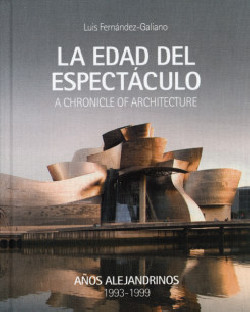 La Edad del Espectáculo A Chronicle of Architecture Años Alejandrinos 1993-1999