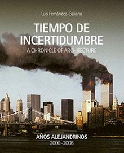 Tiempo de Incertidumbre - A Chronicle of Architecture Años Alejandrinos 2000-2006