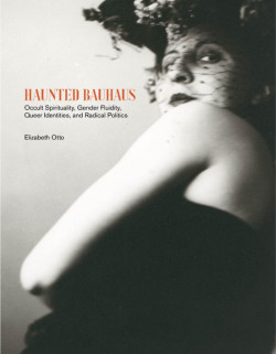 Haunted Bauhaus - Occult Spirituality, Gender Fluidity, Queer Identities, and Radical Politics