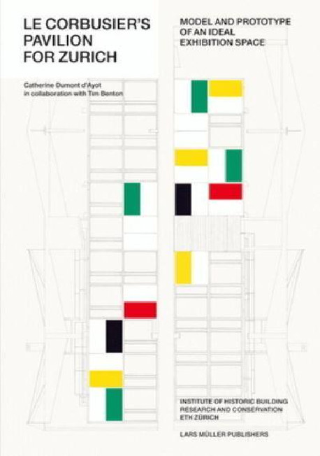 Le Corbusier's Pavilion for Zurich - Model and Prototype of an Ideal Exhibition Space